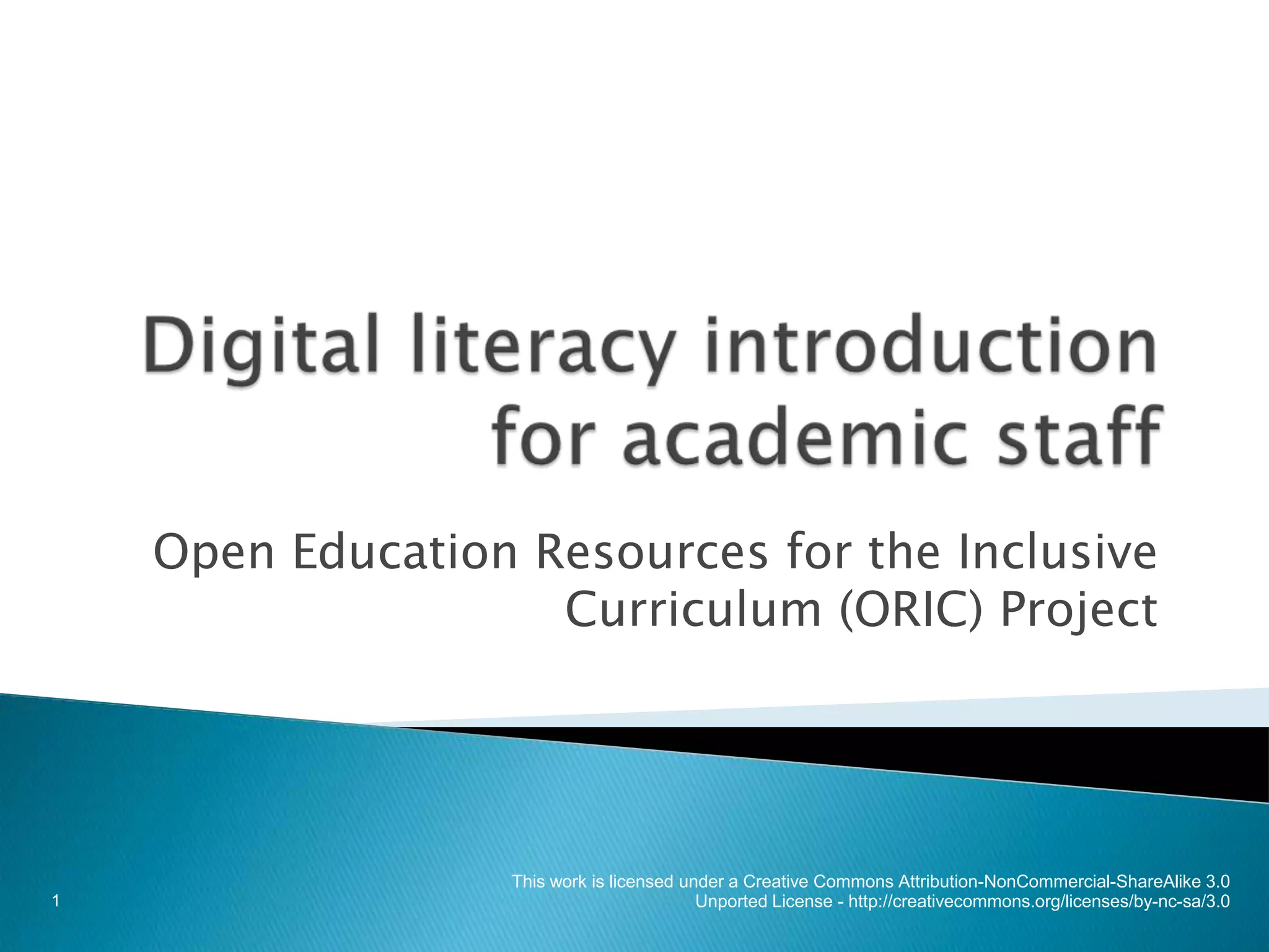 Digital literacy introduction for academic staffOpen Education Resources for the Inclusive Curriculum (ORIC) Project1