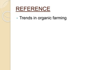 REFERENCE
• Trends in organic farming
 