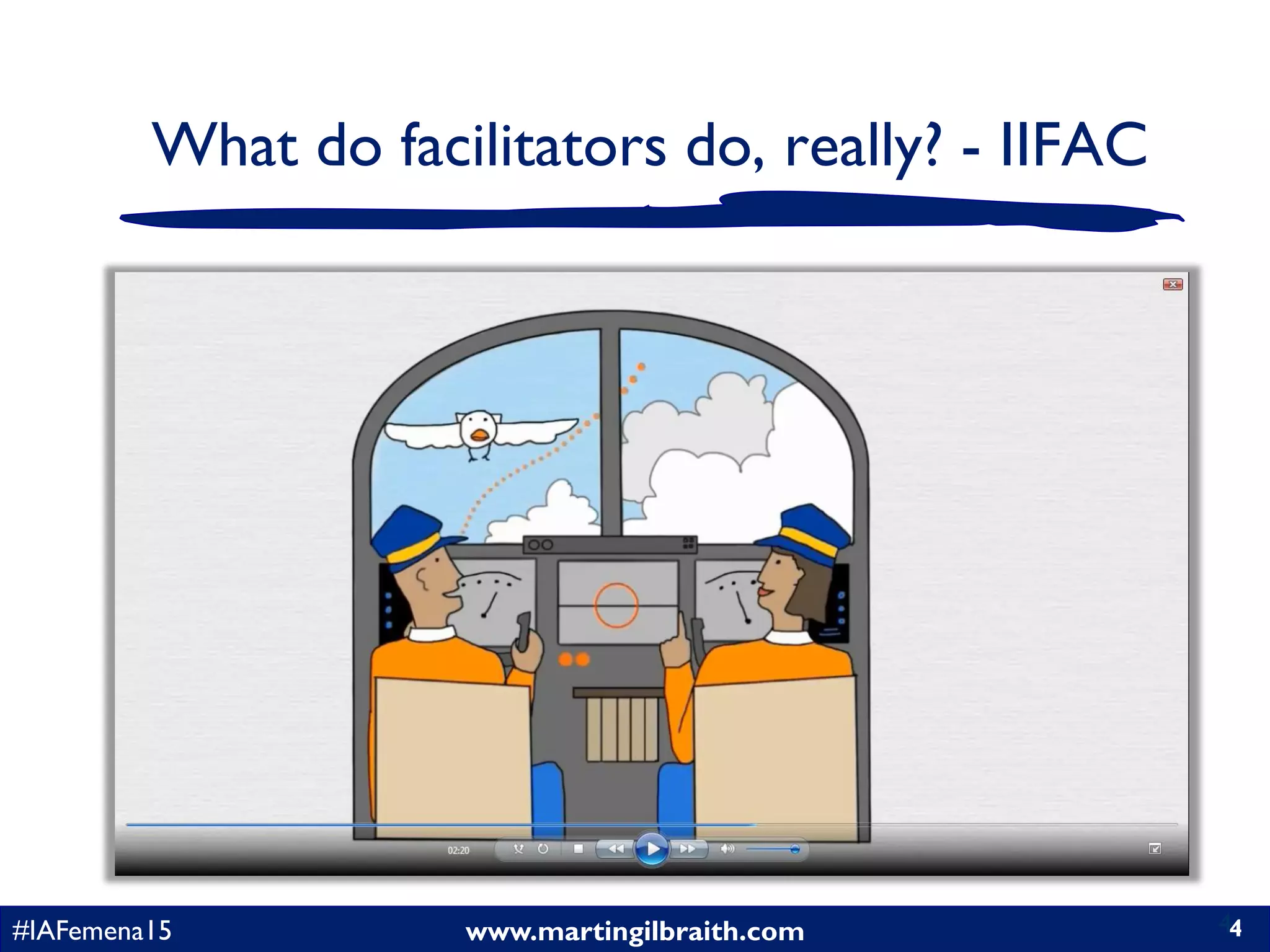 www.martingilbraith.com#IAFemena15 4
What do facilitators do, really? - IIFAC
4
 