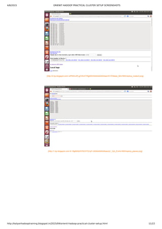 4/8/2015 ORIENIT HADOOP PRACTICAL CLUSTER SETUP SCREENSHOTS
http://kalyanhadooptraining.blogspot.in/2015/04/orienit-hadoop-practical-cluster-setup.html 11/22
[http://2.bp.blogspot.com/­ziPKKmJPj­g/VSUVYNgI0DI/AAAAAAAAAas/nFcTE8wee_M/s1600/replica_nodes3.png]
[http://1.bp.blogspot.com/­6­18gKK9zlI/VSUVYQ1pF­I/AAAAAAAAAaw/qV_1y9_Zrv4/s1600/replica_places.png]
 