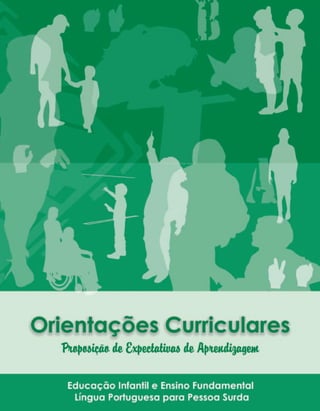 201ORIENTAÇÕES CURRICULARES Proposição de Expectativas de Aprendizagem - Língua Portuguesa para Pessoa Surda
 