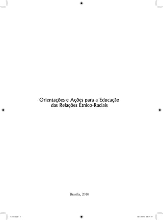 Orientações e Ações para a Educação
das Relações Étnico-Raciais
Brasília, 2010
Livro.indd 3 18/1/2010 14:19:37
 
