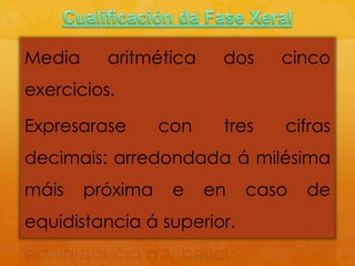 Media aritmética dos cinco
exercicios.
Expresarase con tres cifras
decimais: arredondada á milésima
máis próxima e en caso de
equidistancia á superior.
 