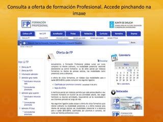 Consulta a oferta de formación Profesional. Accede pinchando na
imaxe
 