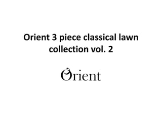 Orient 3 piece classical lawn
collection vol. 2
 