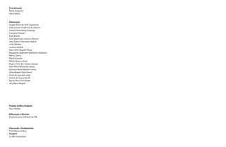 Coordenação
Neide Nogueira
Telma Weisz


Elaboração
Angela Maria da Silva Figueiredo
Célia Gomes Prudêncio de Oliveira
Claudia Rosenberg Aratangy
Cristiane Pelissari
Éster Broner
Ione Aparecida Cardoso Oliveira
Jane Daibert Naimayer Padula
Leika Watabe
Luciana Hubner
Mara Silvia Negrão Póvoa
Margareth Aparecida Ballesteros Buzinaro
Marisa Garcia
Marta Durante
Noemi Batista Devai
Regina Célia dos Santos Câmara
Rosa Maria Monsanto Glória
Rosanea Maria Mazzini Correa
Silvia Moretti Rosa Ferrari
Sonia de Gouveia Jorge
Suzete de Souza Borelli
Wania Maria Previattelli
Yara Maria Miguel




Projeto Gráﬁco Original
Occy Design

Editoração e Revisão
Departamento Editorial da FDE




Impressão e Acabamento
Prol Editora Gráﬁca
Tiragem
35.000 exemplares
 