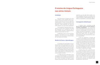 Orientações Curriculares                                                                                      Língua Portuguesa




                           O ensino da Língua Portuguesa
                           nas séries iniciais

                           Introdução                                         aprender o que não sabe. Neste modelo, o tra-
                                                                              balho pedagógico promove a articulação entre
                                                                              a ação do aprendiz, a especiﬁcidade de cada con-
                                 Este documento se organiza em torno          teúdo a ser aprendido e a intervenção didática.
                           de um objetivo central: subsidiar todos os en-
                           volvidos no processo de ensino da Língua Por-
                           tuguesa (Leitura, Escrita e Comunicação Oral)      Concepção de alfabetização
                           para sistematizar os conteúdos de ensino mais
                           relevantes a serem garantidos ao longo das
                           quatro séries do Ciclo I do Ensino Fundamental.          O objetivo maior – possibilitar que to-
                                                                              dos os nossos alunos se tornem leitores e
                                 Outro propósito importante deste docu-
                                                                              escritores competentes – nos compromete
                           mento é contribuir para a reﬂexão e discussão
                                                                              com a construção de uma escola inclusiva, que
                           dos professores com a indicação do que os
                                                                              promove a aprendizagem dos alunos das ca-
                           alunos deverão aprender, progressivamente,
                                                                              madas mais pobres da população. A condição
                           durante as quatro séries do Ciclo I.
                                                                              socioeconômica não pode mais ser encarada
                                 A deﬁnição do que os alunos precisam         pela escola pública como um obstáculo in-
                           aprender a cada série, por sua vez, possibilita    transponível que, assim, perversamente, repro-
                           estabelecer com mais clareza e intencionalida-     duz a desigualdade.
                           de o que deverá ser ensinado.
                                                                                     É fato que, atualmente, as famílias que
                                                                              compõem a comunidade escolar da rede públi-
                           Modelo de Ensino e Aprendizagem                    ca, em sua maioria, não tiveram acesso à cultu-
                                                                              ra escrita. Isso não apenas torna mais complexa
                                                                              a tarefa da escola de ensinar seus ﬁlhos a ler e
                                  A concepção de aprendizagem que em-         escrever, como também faz dela um dos pou-
                           basa este documento pressupõe que o conhe-         cos espaços sociais em que se pode intervir na
                           cimento não é concebido como uma cópia do          busca da eqüidade para promover a igualdade
                           real e assimilado pela relação direta do sujeito   de direitos de cidadania. E saber ler e escrever
                           com os objetos de conhecimento, mas produ-         é um direito fundamental do cidadão.
                           to de uma atividade mental por parte de quem              A escola precisa criar o ambiente e pro-
                           aprende, que organiza e integra informações e      por situações de práticas sociais de uso da es-
                           novos conhecimentos aos já existentes, cons-       crita aos quais os alunos não têm acesso para
                           truindo relações entre eles.                       que possam interagir intensamente com textos
                                 O modelo de ensino relacionado a essa        dos mais variados gêneros, identiﬁcar e reﬂetir
                           concepção de aprendizagem é o da resolução         sobre os seus diferentes usos sociais, produzir
                           de problemas, que compreende situações em          textos e, assim, construir as capacidades que
                           que o aluno, no esforço de realizar a tarefa       lhes permitam participar das situações sociais
                           proposta, precisa pôr em jogo o que sabe para      pautadas pela cultura escrita.


                                                                                                                                  7
 