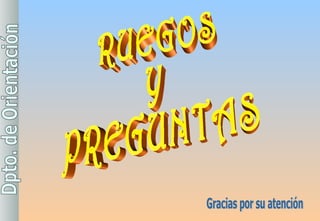 RUEGOS  Y  PREGUNTAS Gracias por su atención 