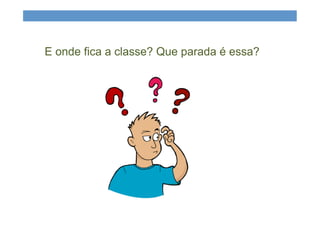 E onde fica a classe? Que parada é essa?
 