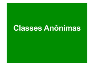Classes Anônimas
 