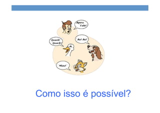 Como isso é possível?
 