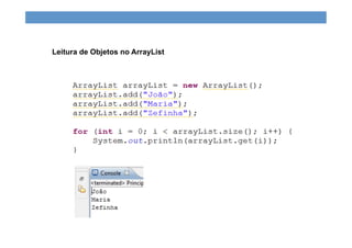 Leitura de Objetos no ArrayList
 