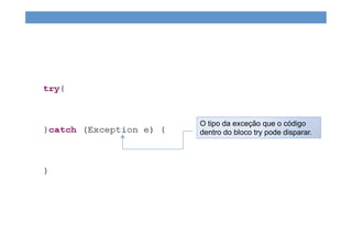 O tipo da exceção que o código
dentro do bloco try pode disparar.
 