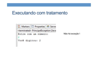 Executando com tratamento
Não há exceção !
 