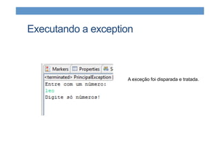 Executando a exception
A exceção foi disparada e tratada.
 