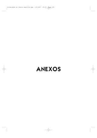 orientação ao centro espírita.qxp   1/8/2007   10:57   Page 105




                                      ANEXOS
 