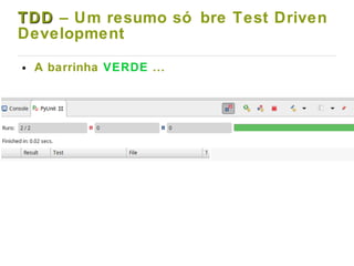 ● A barrinha VERDE ...
TDDTDD – Um resumo só bre Test Driven
Development
 