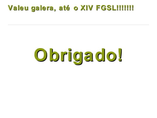 Valeu galera, até o XIV FGSL!!!!!!!Valeu galera, até o XIV FGSL!!!!!!!
Obrigado!Obrigado!
Slides e có digo fonte:Slides e có digo fonte:
Git Lab:Git Lab: https://gitlab.com/gepds/poo/tree/master/eventos/XII-FGSLhttps://gitlab.com/gepds/poo/tree/master/eventos/XII-FGSL
SlideShare:SlideShare:
http://www.slideshare.net/georgemendonca/orientao-a-objetos-com-python-e-uml-xiii-fgshttp://www.slideshare.net/georgemendonca/orientao-a-objetos-com-python-e-uml-xiii-fgs
 