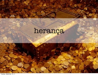 herança




Tuesday, September 13, 11
 