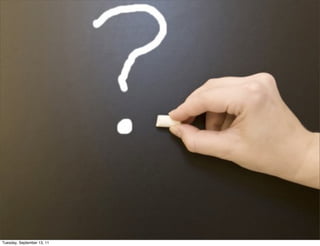 Tuesday, September 13, 11
 