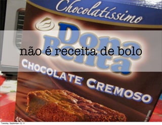 não é receita de bolo




Tuesday, September 13, 11
 