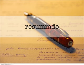 resumindo




Tuesday, September 13, 11
 