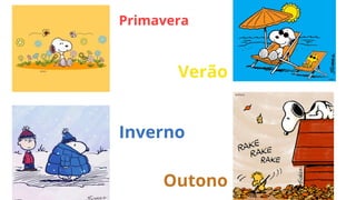 Primavera
Verão
Inverno
Outono
 