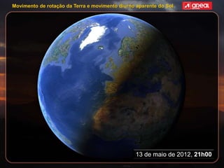 Movimento de rotação da Terra e movimento diurno aparente do Sol
13 de maio de 2012, 21h00
 