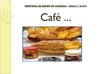 DIRETORIA DE ENSINO DE CAIEIRAS – CICLO I / 2.010 Café ... 