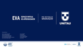 Desenvolvido por:
Prof. Dr. Antonio Faria Neto
Prof. Me. Edson Pimentel
Profa. Dra. Fabrina Moreira Silva
Prof. Me. Mauricio Brito Pereira
Prof. Esp. Renata Maria Monteiro Stochero
Prof. Me. Reuel Adimar Lopes
Est. Luan Sthefan
Est. Felipe Dias
Est. Gisele Coutinho
Est. Ana Carolina Cardoso
Est. Leonardo Carvalho
Est. Yan Lima
 