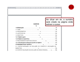 Ao clicar em ok, o sumário
será criado na página onde
estiver o cursor.
6 - 6
 