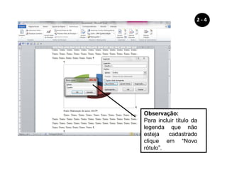 Observação:
Para incluir título da
legenda que não
esteja cadastrado
clique em “Novo
rótulo”.
2 - 4
 