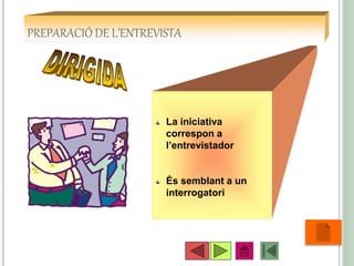 PREPARACIÓ DE L’ENTREVISTA
La iniciativa
correspon a
l’entrevistador
És semblant a un
interrogatori
•40
 