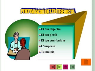 •43
El teu objectiu
El teu perfil
El teu currículum
L’empresa
Tu mateix
 