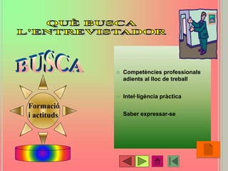  Competències professionals
adients al lloc de treball
 Intel·ligència pràctica
 Saber expressar-se
•49
Formació
i actituds
 