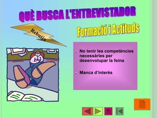 No tenir les competències
necessàries per
desenvolupar la feina
Manca d’interès
•50
 