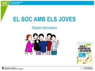 EL SOC AMB ELS JOVES
      Sessió informativa
 
