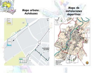 Mapa urbano.
Autobuses
Mapa de
instalaciones
deportivas
 
