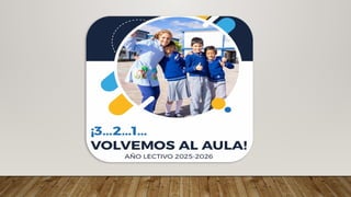 ORIENTACIÓN A PADRES DE FAMILIA PARA EL PERÍODO ESCOLAR 2025-2026 | PPTX