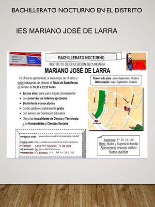 BACHILLERATO NOCTURNO EN EL DISTRITO
    
IES MARIANO JOSÉ DE LARRA
www.educa.madrid.org/ies.larra.madrid
 