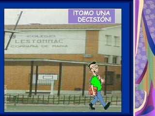 ¡TOMO UNA
  DECISIÓN!
 