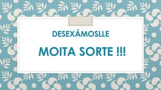 DESEXÁMOSLLE
MOITA SORTE !!!
 