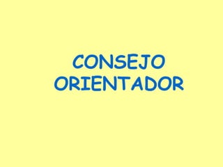 CONSEJO ORIENTADOR 