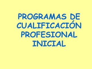 PROGRAMAS DE CUALIFICACIÓN PROFESIONAL INICIAL 