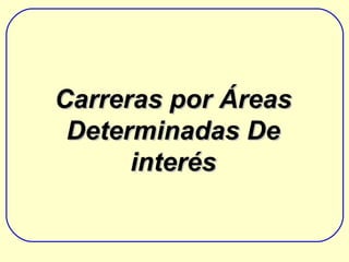 Carreras  por Áreas Determinadas De interés 