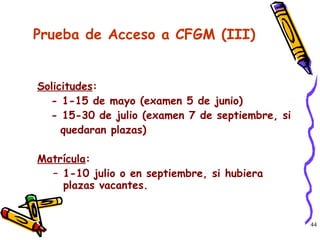 Prueba de Acceso a CFGM (III) Solicitudes :  - 1-15 de mayo (examen 5 de junio) - 15-30 de julio (examen 7 de septiembre, si quedaran plazas) Matrícula :  1-10 julio o en septiembre, si hubiera plazas vacantes. 