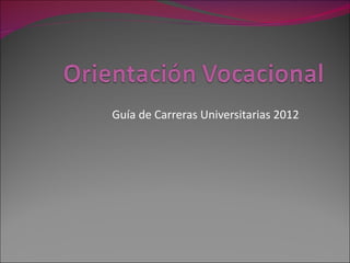 Guía de Carreras Universitarias 2012
 