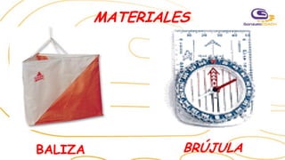 MATERIALES
BALIZA BRÚJULA
 