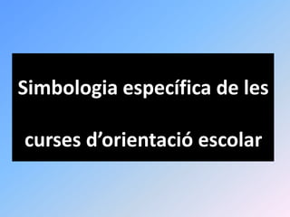 Simbologia específica de les

curses d’orientació escolar
 
