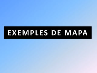 EXEMPLES DE MAPA
 